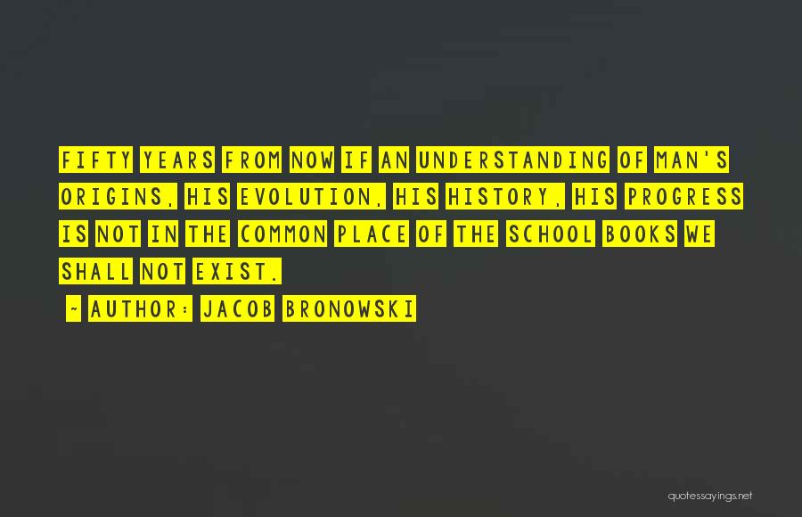 History Books Quotes By Jacob Bronowski