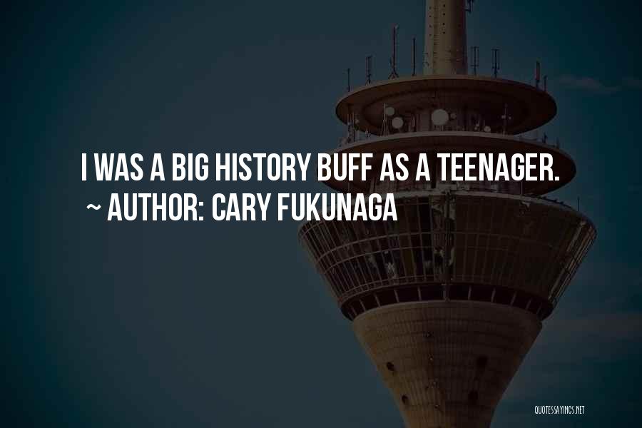 History Buff Quotes By Cary Fukunaga