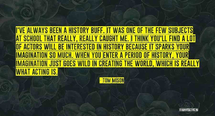 History Buff Quotes By Tom Mison