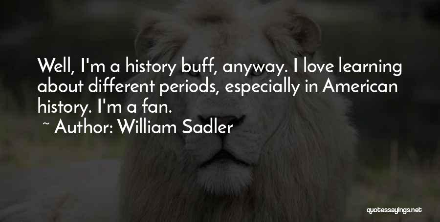 History Buff Quotes By William Sadler