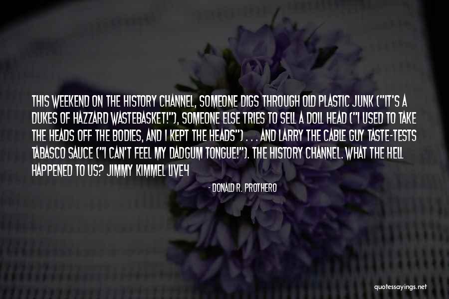 History Channel Quotes By Donald R. Prothero History Channel Quotes By Donald R. Prothero