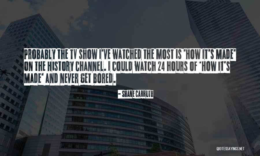History Channel Quotes By Shane Carruth History Channel Quotes By Shane Carruth