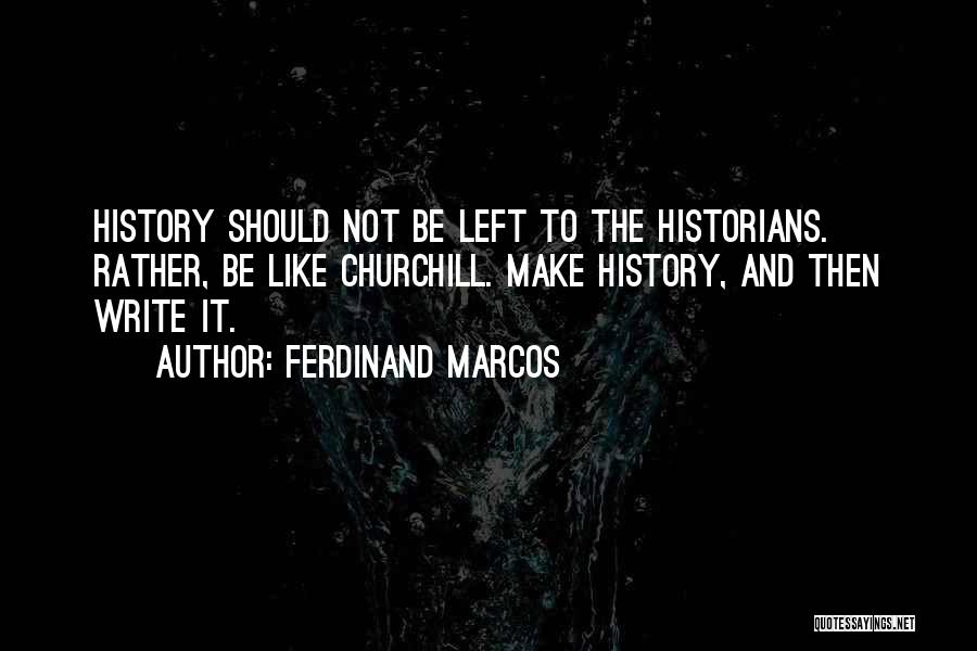 History Churchill Quotes By Ferdinand Marcos