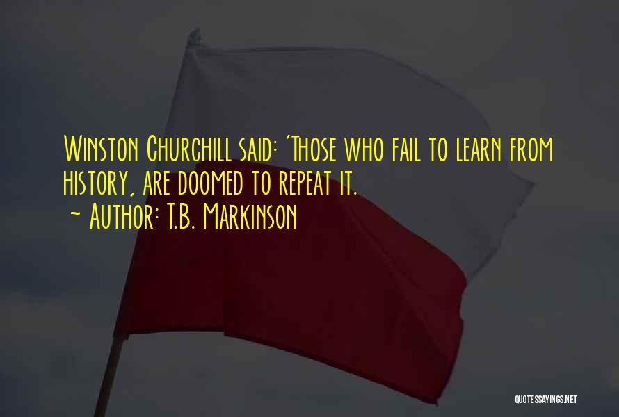 History Churchill Quotes By T.B. Markinson