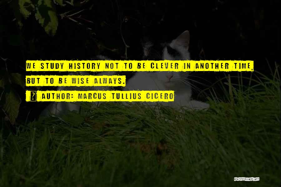 History Cicero Quotes By Marcus Tullius Cicero