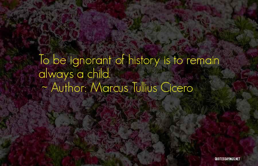 History Cicero Quotes By Marcus Tullius Cicero