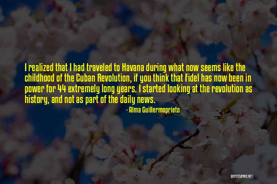 History Daily Quotes By Alma Guillermoprieto History Daily Quotes By Alma Guillermoprieto