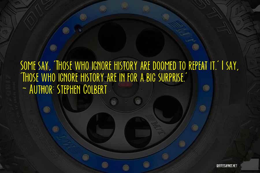 History Doomed To Repeat Itself Quotes By Stephen Colbert