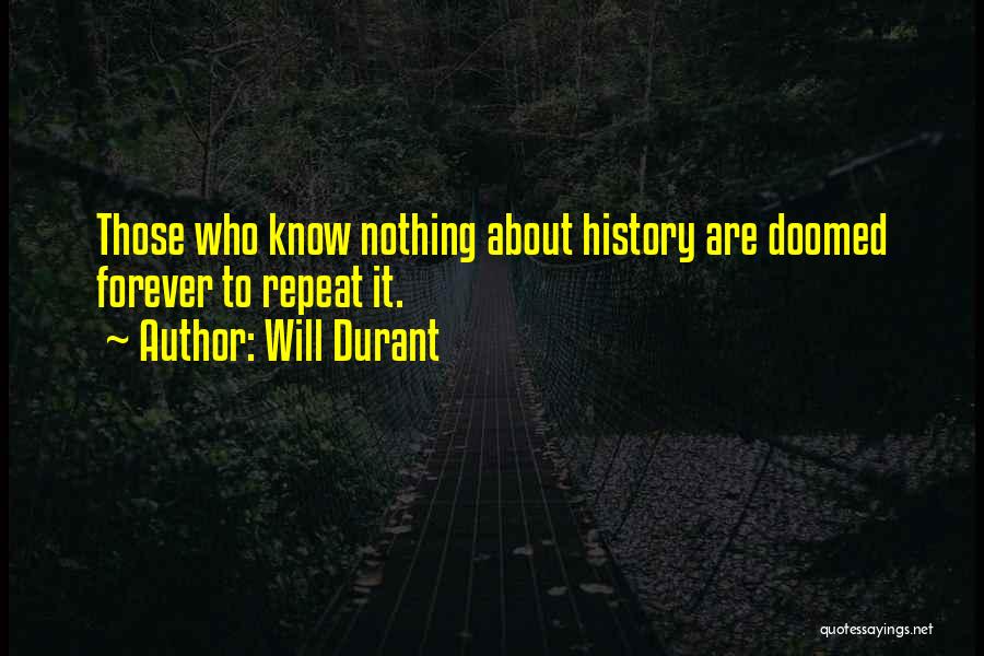 History Doomed To Repeat Itself Quotes By Will Durant