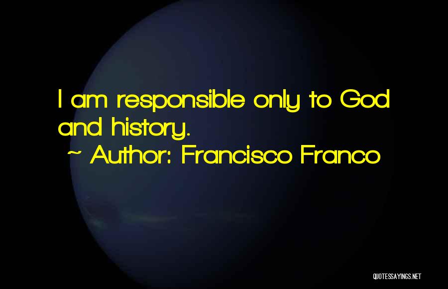 History Francisco Franco Quotes By Francisco Franco