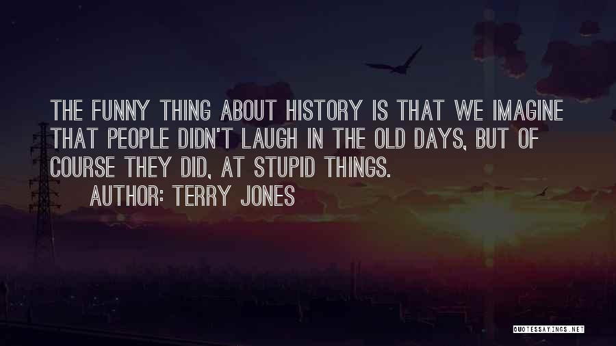 History Funny Quotes By Terry Jones