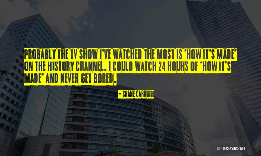 History History Channel Quotes By Shane Carruth History History Channel Quotes By Shane Carruth