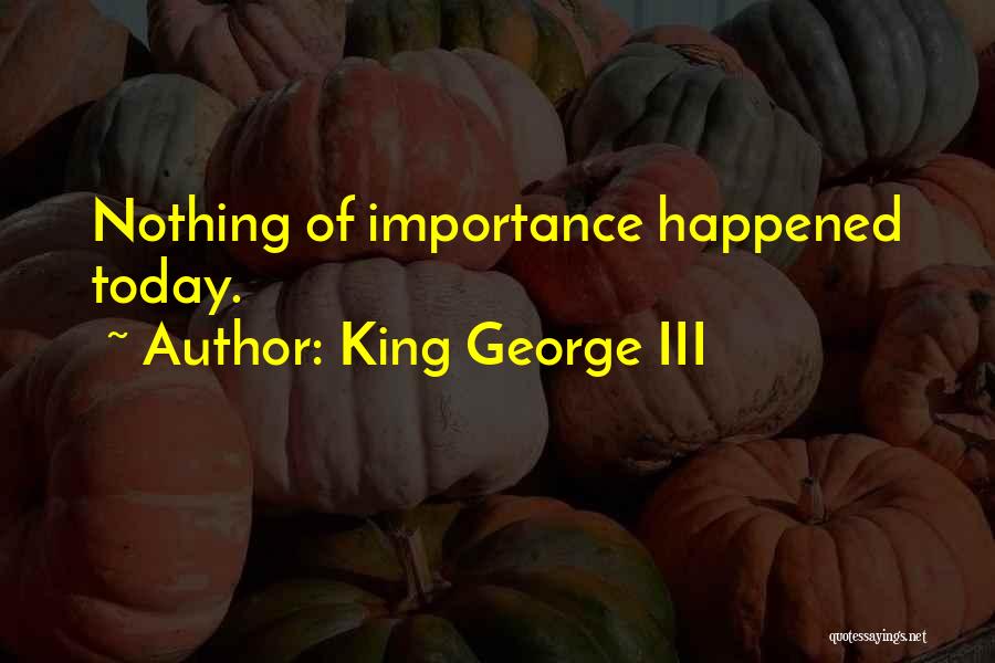 History Importance Quotes By King George III