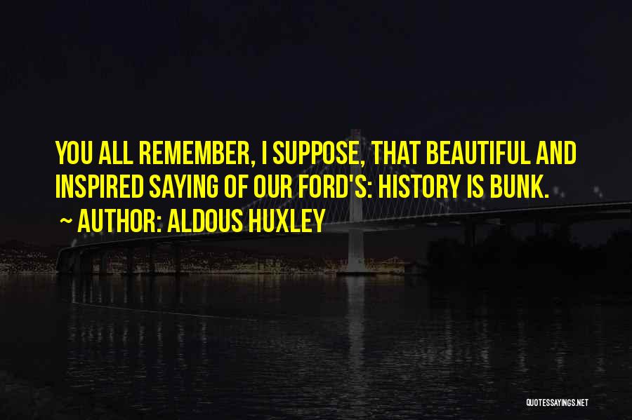 History In Brave New World Quotes By Aldous Huxley