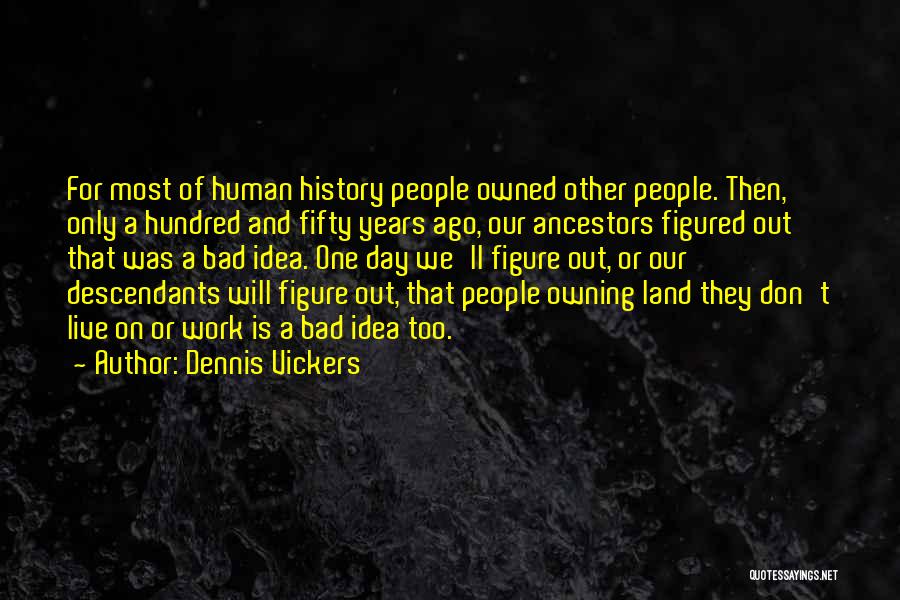 History Is Bad Quotes By Dennis Vickers