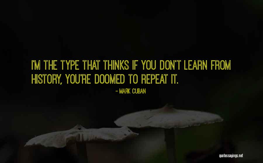 History Is Doomed To Repeat Quotes By Mark Cuban