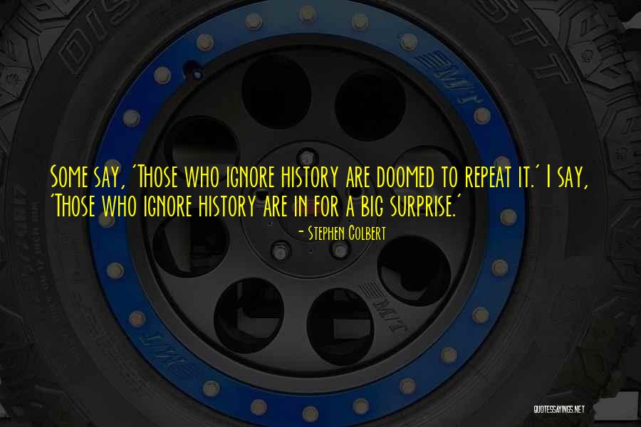 History Is Doomed To Repeat Quotes By Stephen Colbert