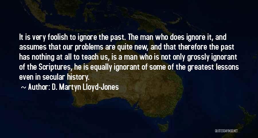History Is The Past Quotes By D. Martyn Lloyd-Jones History Is The Past Quotes By D. Martyn Lloyd-Jones
