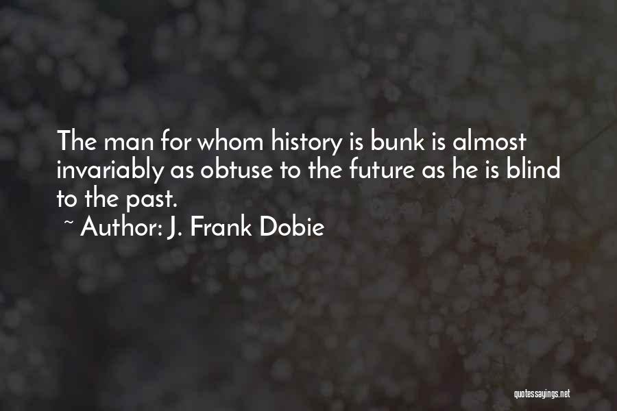 History Is The Past Quotes By J. Frank Dobie