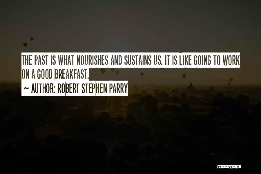 History Is The Past Quotes By Robert Stephen Parry History Is The Past Quotes By Robert Stephen Parry