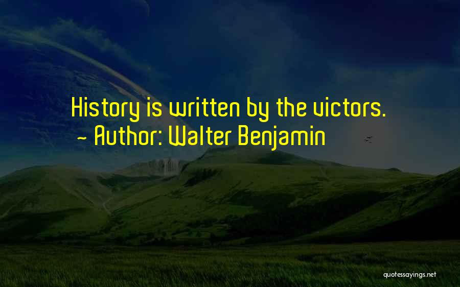 History Is Written By The Victors Quotes By Walter Benjamin