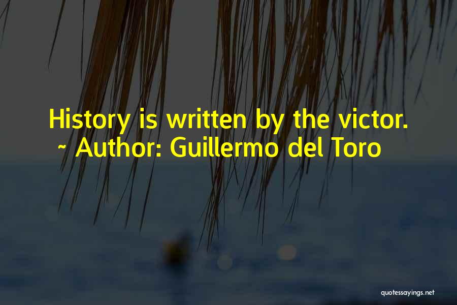 History Is Written Quotes By Guillermo Del Toro