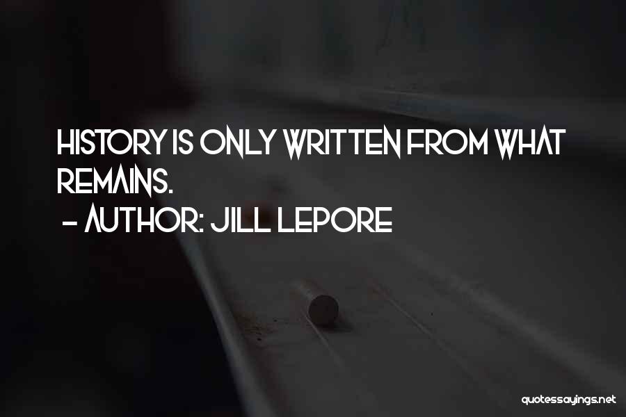 History Is Written Quotes By Jill Lepore