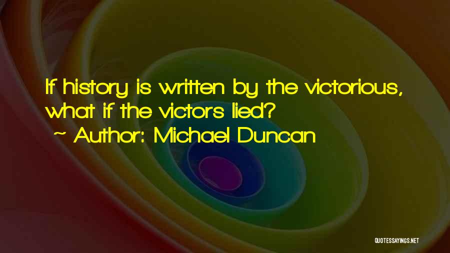 History Is Written Quotes By Michael Duncan