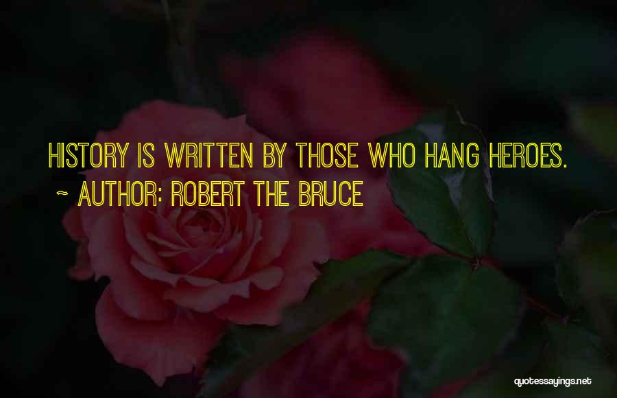 History Is Written Quotes By Robert The Bruce