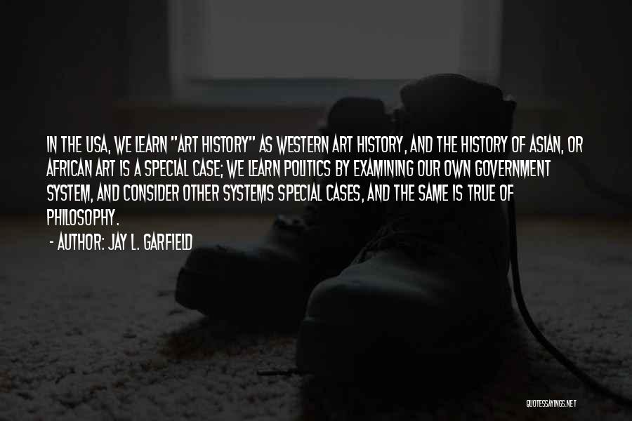 History Learn Quotes By Jay L. Garfield