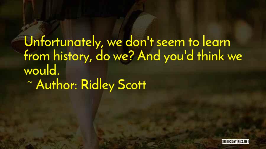 History Learn Quotes By Ridley Scott