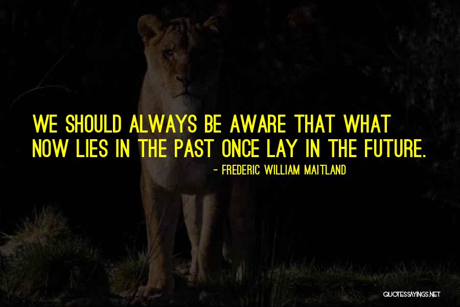 History Lies Quotes By Frederic William Maitland History Lies Quotes By Frederic William Maitland