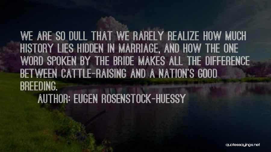 History Makes Us Who We Are Quotes By Eugen Rosenstock-Huessy