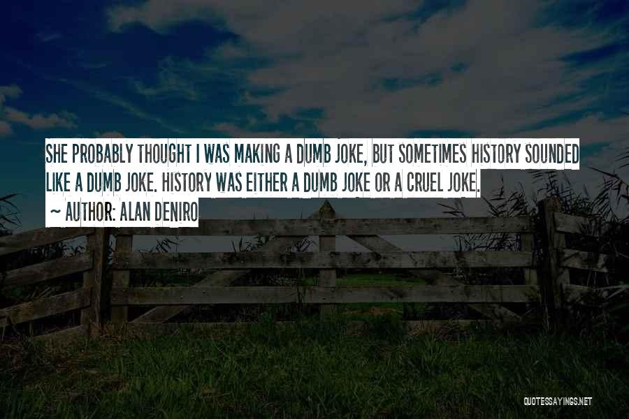 History Making Quotes By Alan DeNiro