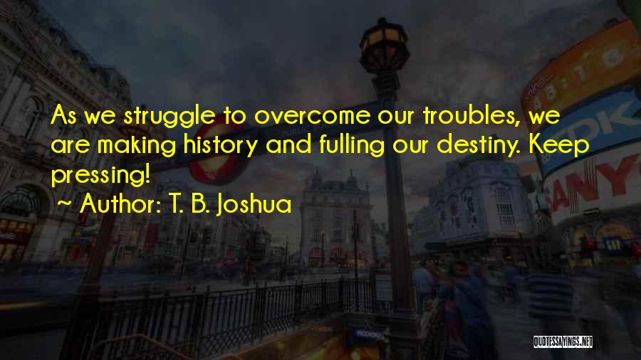 History Making Quotes By T. B. Joshua