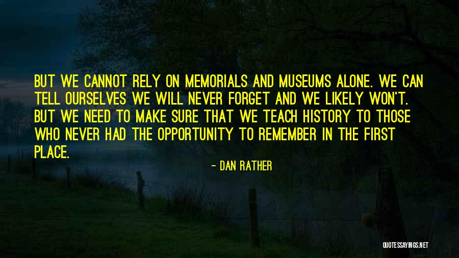 History Museums Quotes By Dan Rather