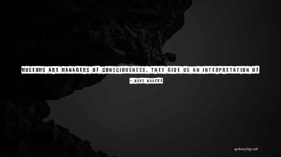 History Museums Quotes By Hans Haacke History Museums Quotes By Hans Haacke