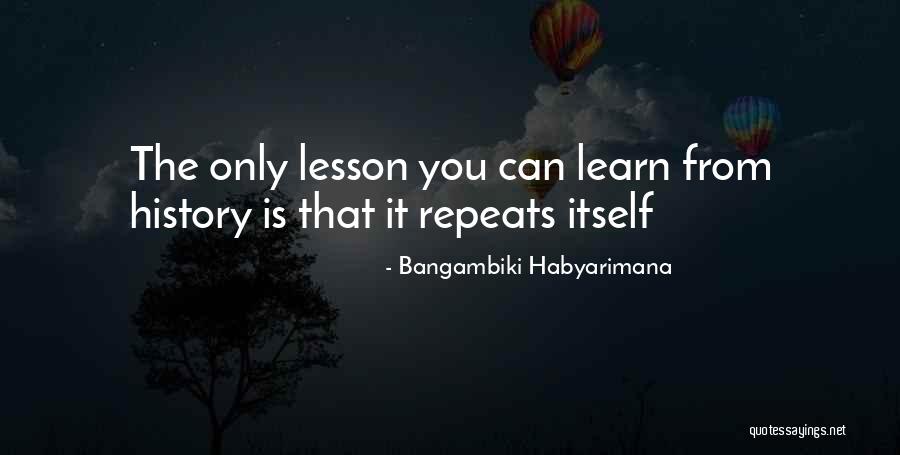 History Not Repeating Quotes By Bangambiki Habyarimana