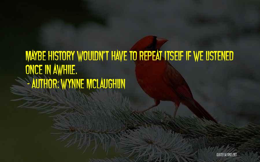 History Not Repeating Quotes By Wynne McLaughlin