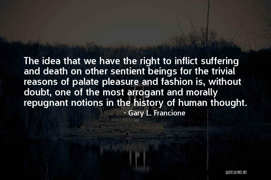 History Of Ideas Quotes By Gary L. Francione History Of Ideas Quotes By Gary L. Francione