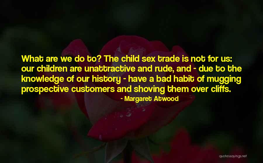 History Of Knowledge Quotes By Margaret Atwood History Of Knowledge Quotes By Margaret Atwood