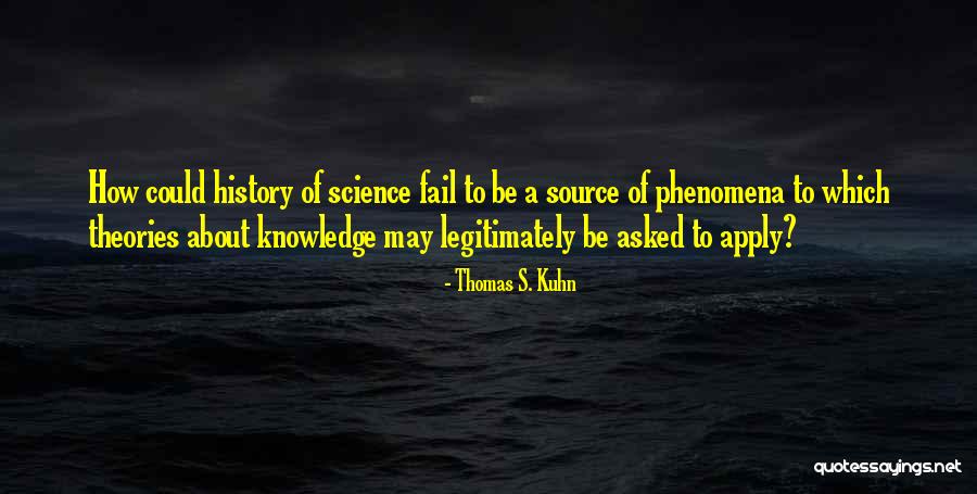 History Of Knowledge Quotes By Thomas S. Kuhn History Of Knowledge Quotes By Thomas S. Kuhn