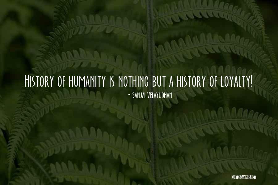 History Of Mankind Quotes By Sanjai Velayudhan History Of Mankind Quotes By Sanjai Velayudhan