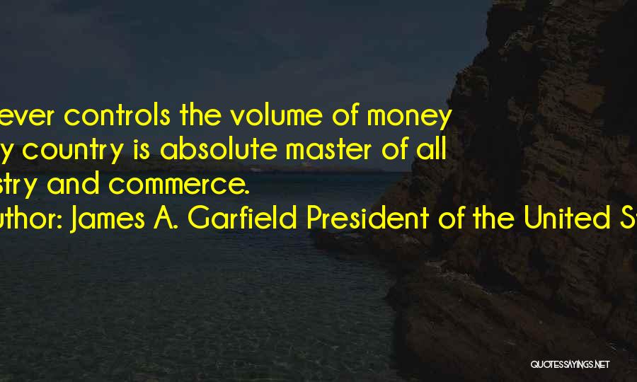 History Of Money Quotes By James A. Garfield President Of The United States