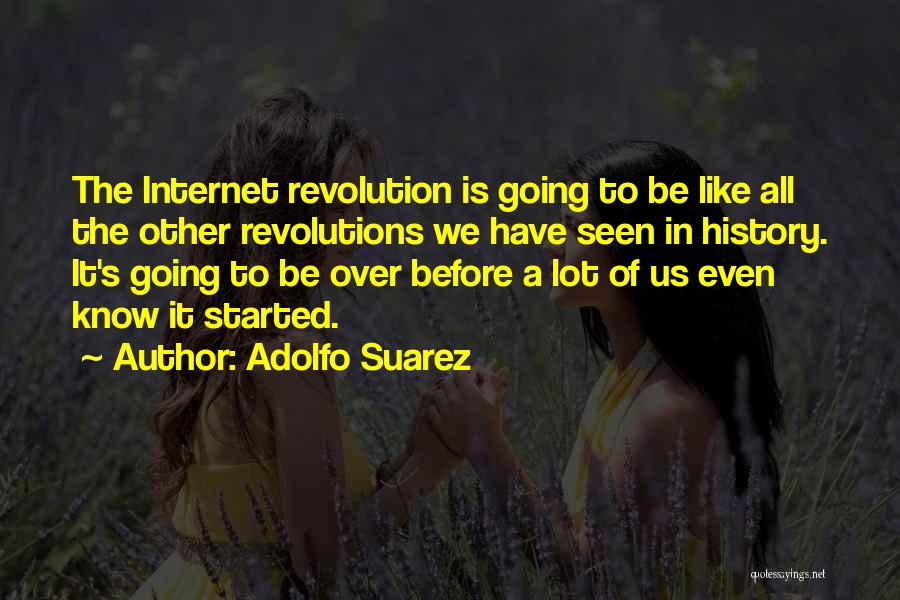 History Of The Internet Quotes By Adolfo Suarez