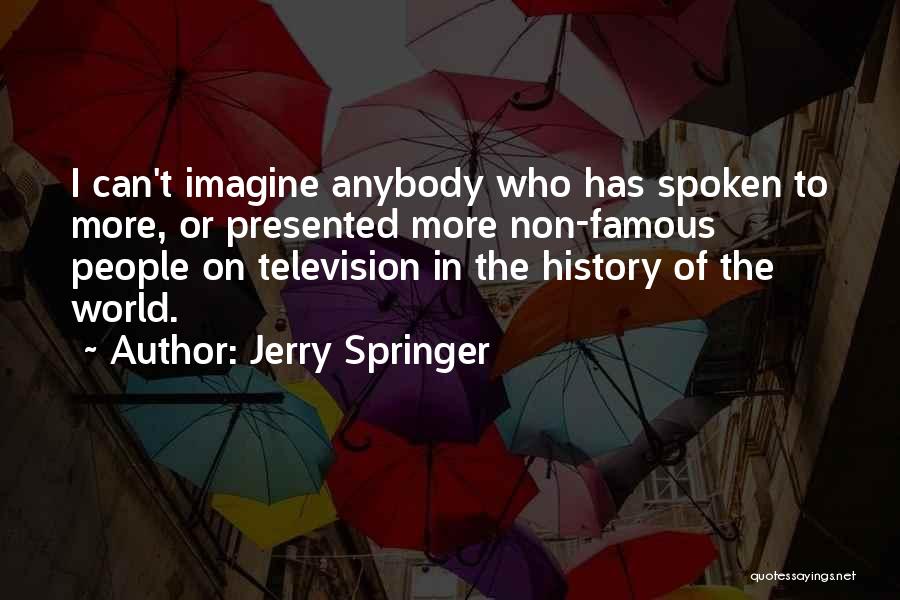 History Of The World Famous Quotes By Jerry Springer