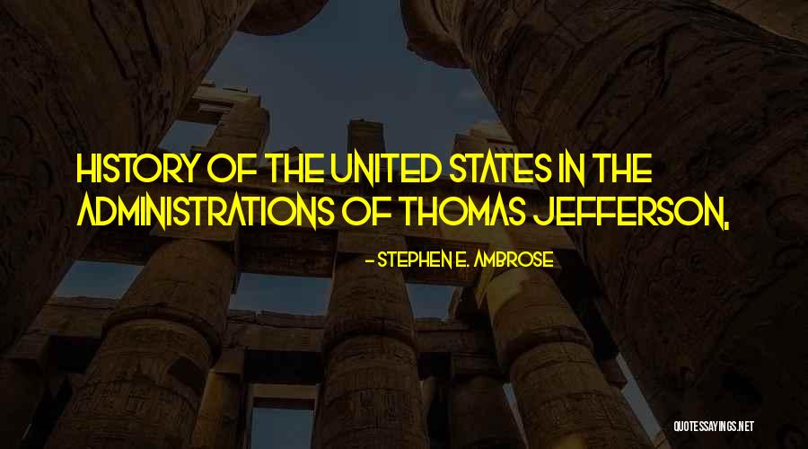 History Of United States Quotes By Stephen E. Ambrose History Of United States Quotes By Stephen E. Ambrose