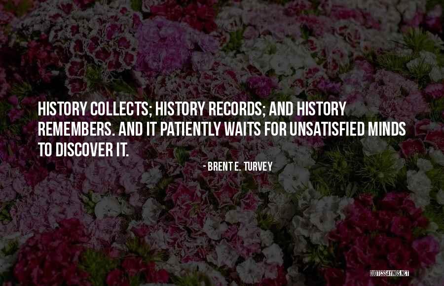 History Only Remembers Quotes By Brent E. Turvey History Only Remembers Quotes By Brent E. Turvey
