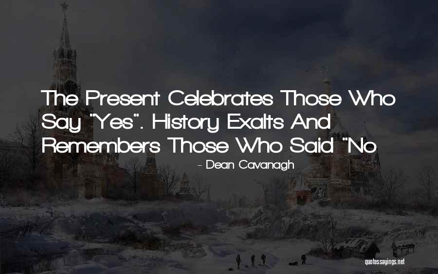 History Only Remembers Quotes By Dean Cavanagh History Only Remembers Quotes By Dean Cavanagh