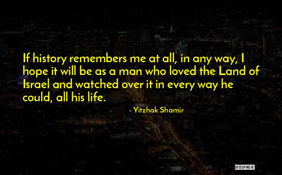 History Only Remembers Quotes By Yitzhak Shamir History Only Remembers Quotes By Yitzhak Shamir